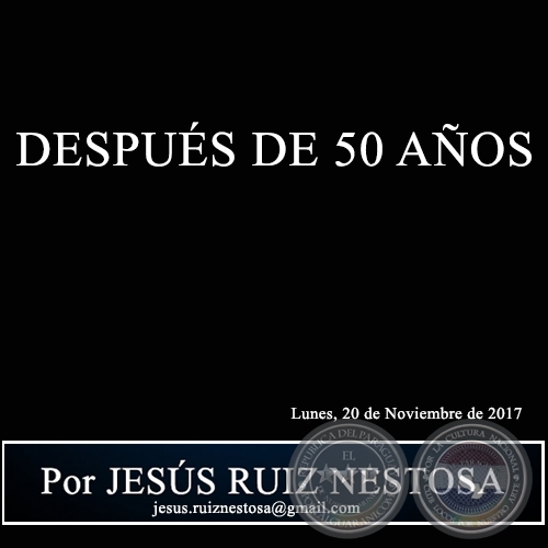 DESPUÉS DE 50 AÑOS - Por JESÚS RUIZ NESTOSA - Lunes, 20 de Noviembre de 2017 